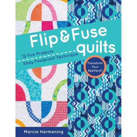 Flip & Fuse Quilts by Marcia Harmening C&T Publishing - 1