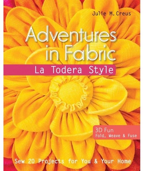 Adventures in Fabric La Todera Style - 144 pagine