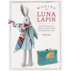 Making Luna Lapin - Sew and dress Luna, a quiet and kind rabbit with impeccable taste by Sarah Peel David & Charles - 1