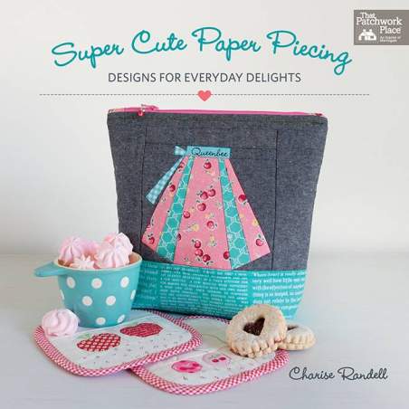 Super Cute Paper Piecing - Designs for Everyday Delights by Charise Randell - Martingale Martingale - 1