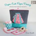 Super Cute Paper Piecing - Designs for Everyday Delights - by Charise Randell Martingale - 1