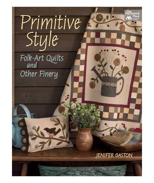 Primitive Style - Folk-Art Quilts and Other Finery, Jenifer Gaston - Martingale