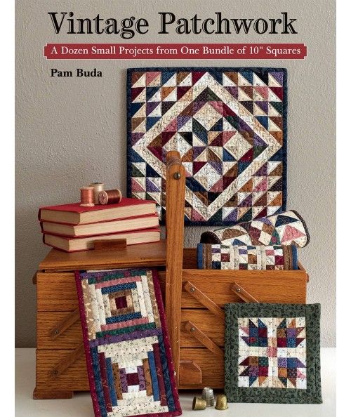 Vintage Patchwork: A Dozen Small Projects from One Bundle of 10'' Squares - Martingale