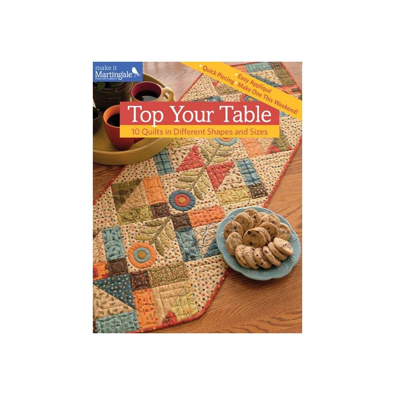 Top Your Table - 10 Quilts in Different Shapes and Sizes - Martingale Martingale - 1 Top Your Table - 10 Quilts in Different Shapes and Sizes - Martingale Martingale - 1