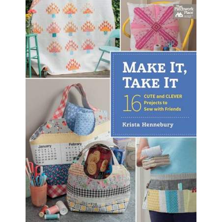 Make It, Take It - 16 Cute and Clever Projects to Sew with Friends - by Krista Hennebury - Martingale Martingale - 1