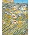 The Textile Artist: Layer, Paint and Stitch Search Press - 1