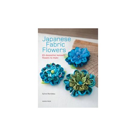 Japanese Fabric Flowers by Sylvie Blondeau Search Press - 1