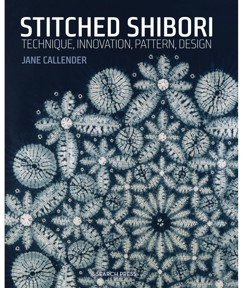 Stitched Shibori: Technique, innovation, pattern, design by Jane Callender Search Press - 1