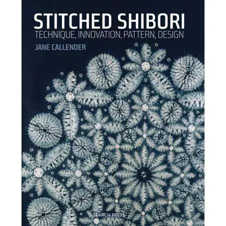 Stitched Shibori: Technique, innovation, pattern, design by Jane Callender Search Press - 1