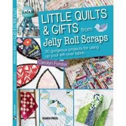 Little Quilts & Gifts from Jelly Roll Scraps, Carolyn Forster Search Press - 1