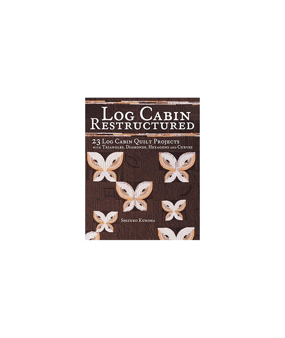 Log Cabin Restructured, 23 Log Cabin Quilt Projects Made With Triangles, Diamonds, Hexagons and Curves - Kuroha Shizuko  - 1