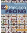 Easy Precision Piecing, A New Approach to Accuracy & Organization for Quilters by Shelley Scott-Tobisch