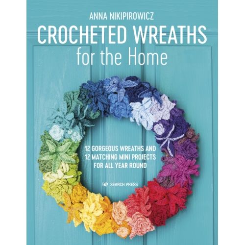 Crocheted Wreaths for the Home, 12 gorgeous wreaths and 12 matching mini projects for all year round by Anna Nikipirowicz Search