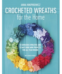 Crocheted Wreaths for the Home, 12 gorgeous wreaths and 12 matching mini projects for all year round by Anna Nikipirowicz Search
