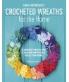 Crocheted Wreaths for the Home, 12 gorgeous wreaths and 12 matching mini projects for all year round by Anna Nikipirowicz