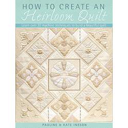 How to Create an Heirloom Quilt, Learn over 30 machine techniques to build a beautiful quilt by Pauline Ineson Search Press - 1