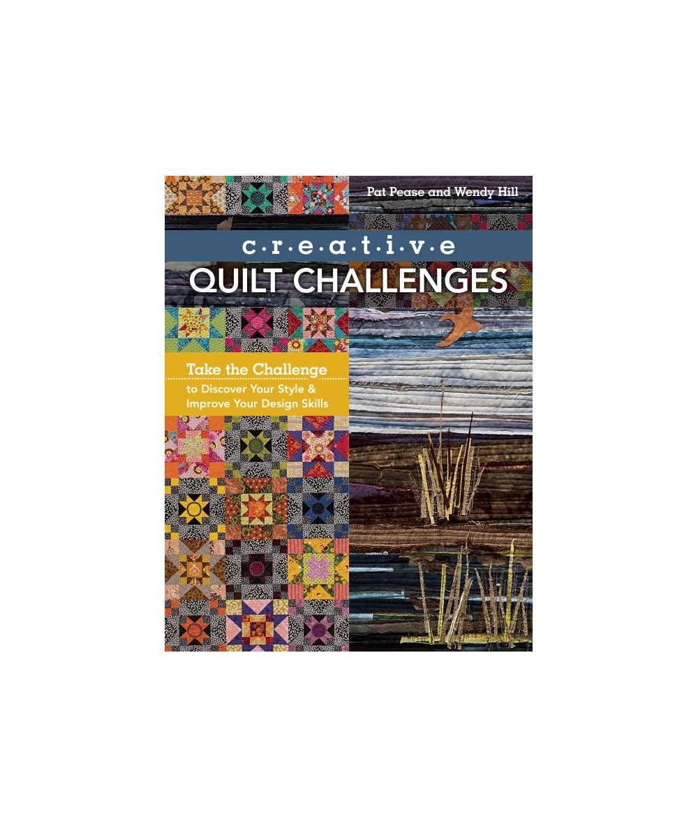 Creative Quilt Challenges, Take the Challenge by Pat Pease