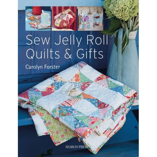 Sew Jelly Roll Quilts and Gifts, by Carolyn Forster