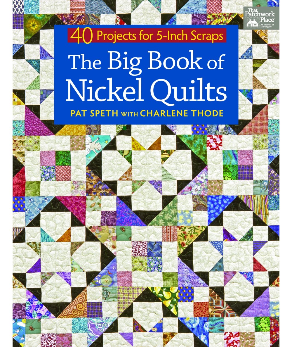 The Big Book of Nickel Quilts - 40 Projects for 5-Inch Scraps by Pat Speth, Charlene Thode - Martingale Martingale - 1 The Big Book of Nickel Quilts - 40 Projects for 5-Inch Scraps by Pat Speth, Charlene Thode - Martingale Martingale - 1
