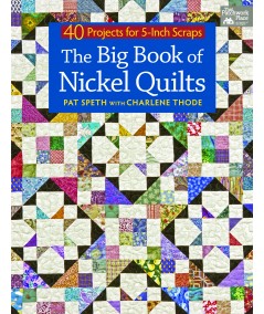 The Big Book of Nickel Quilts - 40 Projects for 5-Inch Scraps by Pat Speth, Charlene Thode - Martingale Martingale - 1