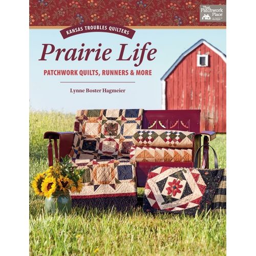 Kansas Troubles Quilters Prairie Life - Patchwork Quilts, Runners & More by Lynne Boster Hagmeier - Martingale Martingale & Co I