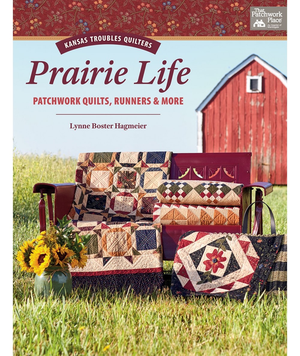 Kansas Troubles Quilters Prairie Life - Patchwork Quilts, Runners & More by Lynne Boster Hagmeier - Martingale