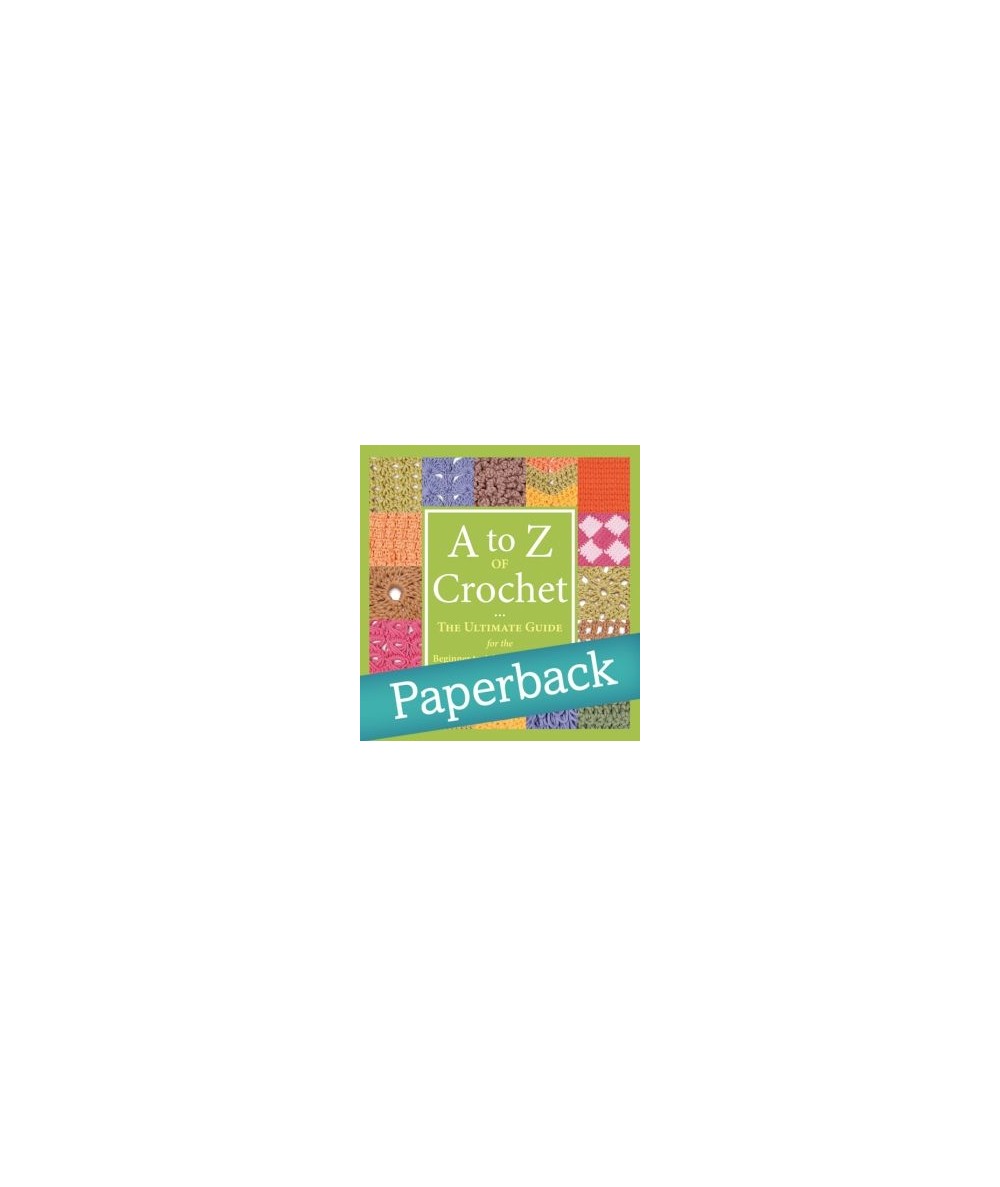 A to Z of Crochet - The Ultimate Guide for the Beginner to Advanced Crocheter - Paperback Edition - Martingale Martingale - 1