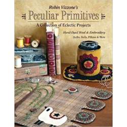 Robin Vizzone's Peculiar Primitives, Collection of Eclectic Projects Hand-Dyed Wool & Embroidery * Quilts, Dolls, Pillows & More