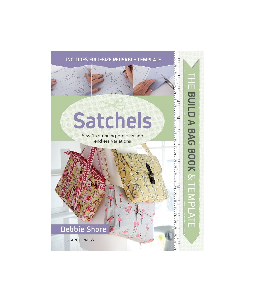 The Build a Bag Book: Satchels, Sew 15 stunning projects and endless variations by Debbie Shore Search Press - 1