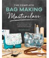 The Complete Bag Making Masterclass, A comprehensive guide to modern bag making techniques by Samantha Hussey