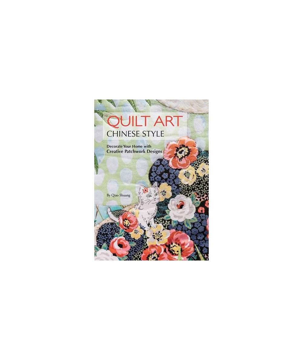 Quilt Art Chinese Style, Decorate your home with creative patchwork designs by Qiao Shuang