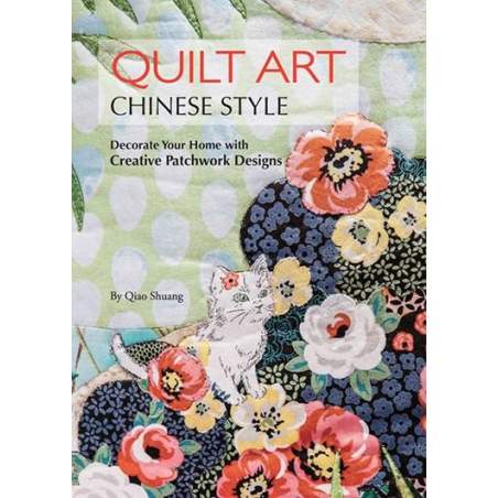 Quilt Art Chinese Style, Decorate your home with creative patchwork designs by Qiao Shuang