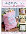 Naughty but Nice Cross Stitch: Over 50 Designs to Stitch it Like it is