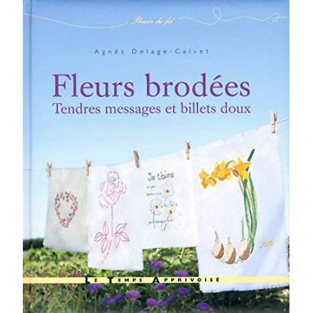 Le Temps Apprivoise - Fleurs brodées - Tendres messages et billets doux