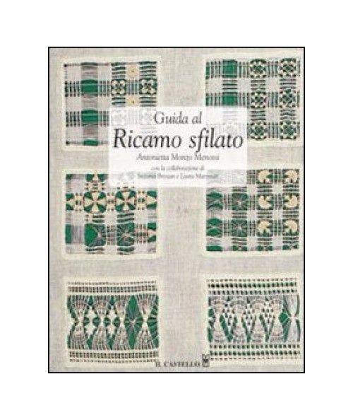 Il Castello - Guida al ricamo sfilato di Antonietta Monzo Menossi Il Castello Editore - 1