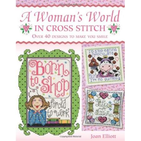 A Woman's World in Cross Stitch: Over 40 Designs to Make You Smile di di Joan Elliott David & Charles - 1