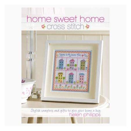Home Sweet Home Cross Stitch: Stylish Samplers and Gifts to Give Your Home a Hug