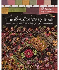 The Embroidery Book: Visual Resource of Color & Design - 149 Stitches - Step-by-Step Guide C&T Publishing - 1