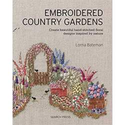 Embroidered Country Gardens: Create Beautiful Hand-Stitched Floral Designs Inspired by Nature Search Press - 1