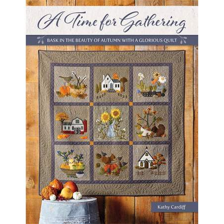 A Time for Gathering - Bask in the Beauty of Autumn with a Glorious Quilt by Kathy Cardiff Martingale - 1