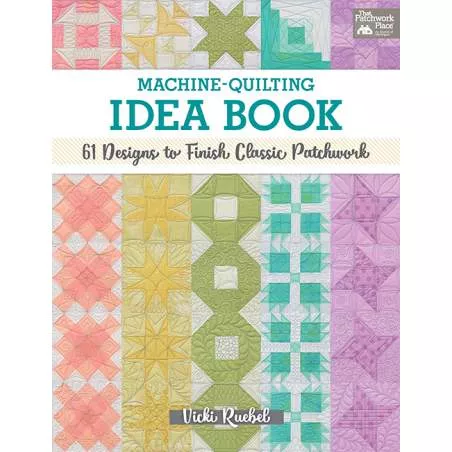 Machine-Quilting Idea Book: 61 Designs Finish Classic Patchwork di Vicki Ruebel - Martingale