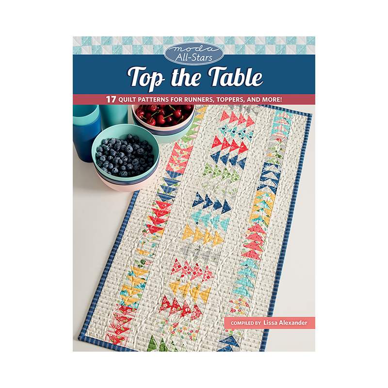 Moda All-Stars - Top the Table - 17 Quilt Patterns for Runners, Toppers, and More! - 96 pag. Martingale - 1