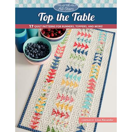 Moda All-Stars - Top the Table - 17 Quilt Patterns for Runners, Toppers, and More! - by Lissa Alexander Martingale - 1