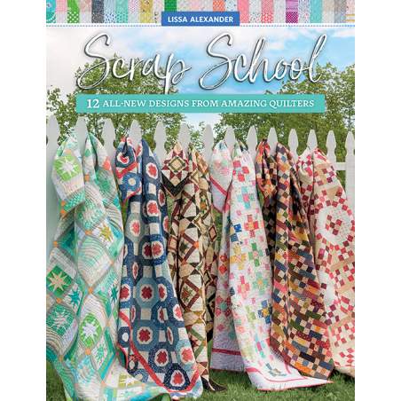 Scrap School - 12 All-New Designs from Amazing Quilters by Lissa Alexander Martingale - 1