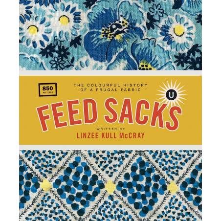 Feed Sacks, the Colourful History of a Frugal Fabric - Linzee Kull McCray - Martingale