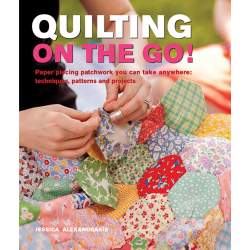 Quilting On The Go! Paper piecing patchwork you can take anywhere: techniques, pattern and projects by Jessica Alexandrakis Sear