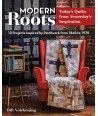 Modern Roots Today's Quilts from Yesterday's Inspiration 12 Projects Inspired by Patchwork from 1840 to 1970 by Bill Volckening