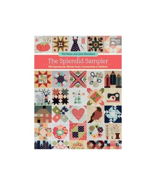 The Splendid Sampler - 100 Spectacular Blocks from a Community of Quilters - by Pat Sloan & Jane Davidson - Martingale