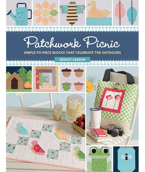 Patchwork Picnic, Simple-To-Piece Block That Celebrate The Outdoor, by Gracey Larson Martingale - 1