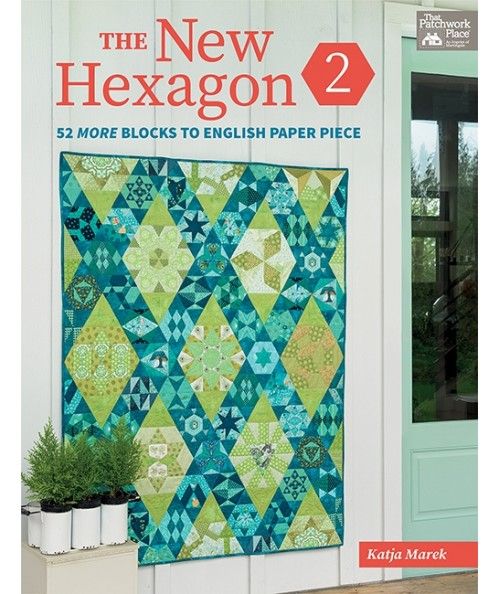 The New Hexagon 2 - 52 More Blocks to English Paper Piece - by Katja Marek - Martingale